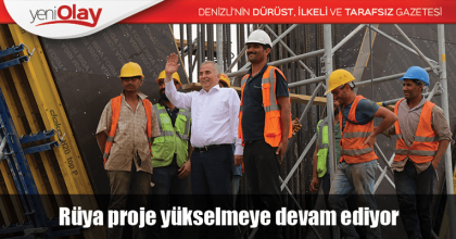 Rüya proje yükselmeye devam ediyor