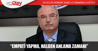 “EMPATİ YAPMA, HALDEN ANLAMA ZAMANI”