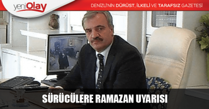 SÜRÜCÜLERE RAMAZAN UYARISI