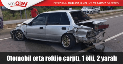Otomobil orta refüje çarptı, 1 ölü, 2 yaralı
