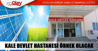 KALE DEVLET HASTANESİ ÖRNEK OLACAK
