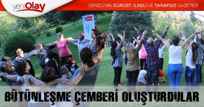 BÜTÜNLEŞME ÇEMBERİ OLUŞTURDULAR
