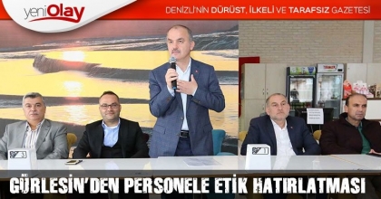 GÜRLESİN’DEN PERSONELE ETİK HATIRLATMASI