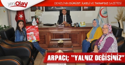 ARPACI; “YALNIZ DEĞİSİNİZ”