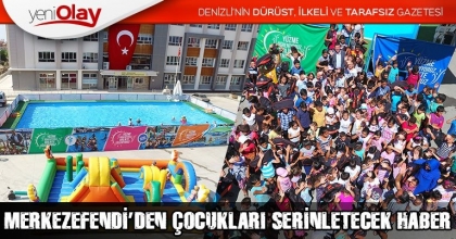 MERKEZEFENDİ’DEN ÇOCUKLARI SERİNLETECEK HABER