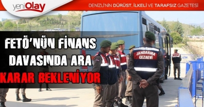 DENİZLİ’DE FETÖ’NÜN FİNANS DAVASINDA ARA KARAR BEKLENİYOR