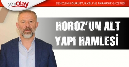 HOROZ’UN ALT YAPI HAMLESİ