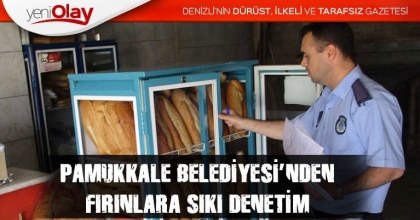 PAMUKKALE BELEDİYESİ’NDEN FIRINLARA SIKI DENETİM