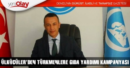 ÜLKÜCÜLER’DEN TÜRKMENLERE GIDA YARDIMI KAMPANYASI