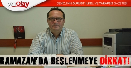 RAMAZAN’DA BESLENMEYE DİKKAT       