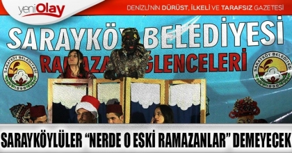 SARAYKÖYLÜLER “NERDE O ESKİ RAMAZANLAR” DEMEYECEK