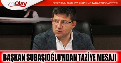 BAŞKAN SUBAŞIOĞLU’NDAN TAZİYE MESAJI