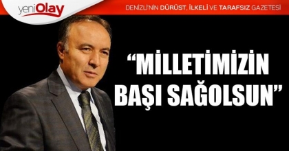  “MİLLETİMİZİN BAŞI SAĞOLSUN”