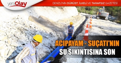 ACIPAYAM - SUÇATI'NIN SU SIKINTISINA SON