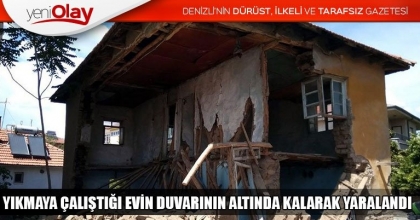 YIKMAYA ÇALIŞTIĞI EVİN DUVARININ ALTINDA KALARAK YARALANDI