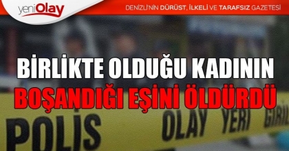BİRLİKTE OLDUĞU KADININ BOŞANDIĞI EŞİNİ ÖLDÜRDÜ