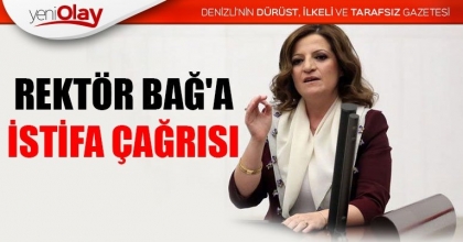 REKTÖR BAĞ'A İSTİFA ÇAĞRISI