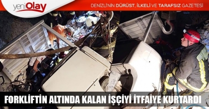 FORKLİFTİN ALTINDA KALAN İŞÇİYİ İTFAİYE KURTARDI