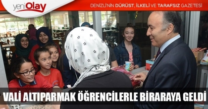 VALİ ALTIPARMAK ÖĞRENCİLERLE BİRARAYA GELDİ