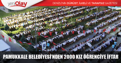 PAMUKKALE BELEDİYESİ’NDEN 2 BİN KIZ ÖĞRENCİYE İFTAR
