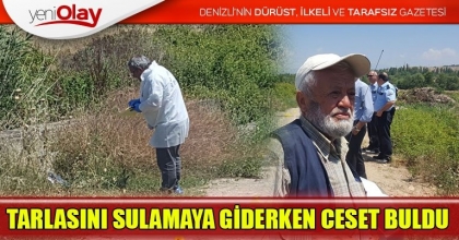 TARLASINI SULAMAYA GİDERKEN CESET BULDU