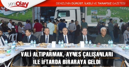 VALİ ALTIPARMAK, AYNES ÇALIŞANLARI İLE İFTARDA BİRARAYA GELDİ