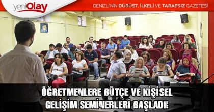 ÖĞRETMENLERE BÜTÇE VE KİŞİSEL GELİŞİM SEMİNERLERİ BAŞLADI!