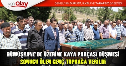 GÜMÜŞHANE’DE ÜZERİNE KAYA PARÇASI DÜŞMESİ SONUCU ÖLEN GENÇ TOPRAĞA VERİLDİ