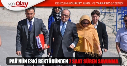 PAÜ'NÜN ESKİ REKTÖRÜNDEN 7 SAAT SÜREN SAVUNMA