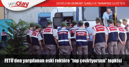 FETÖ’den yargılanan eski rektöre “top çeviriyorsun” tepkisi