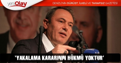 ‘YAKALAMA KARARININ HÜKMÜ YOKTUR’