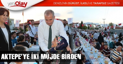 AKTEPE’YE İKİ MÜJDE BİRDEN