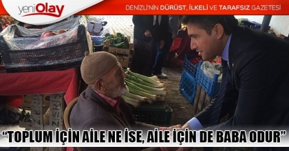  “TOPLUM İÇİN AİLE NE İSE, AİLE İÇİN DE BABA ODUR”