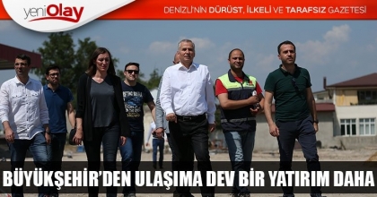 BÜYÜKŞEHİR’DEN ULAŞIMA DEV BİR YATIRIM DAHA