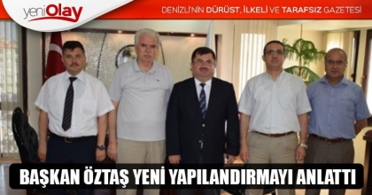 BAŞKAN ÖZTAŞ YENİ YAPILANDIRMAYI ANLATTI