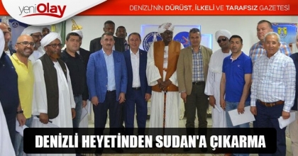 DENİZLİ HEYETİNDEN SUDAN'A ÇIKARMA