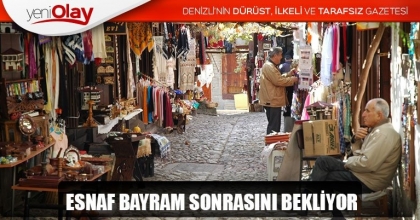 ESNAF BAYRAM SONRASINI BEKLİYOR