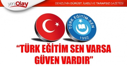 “TÜRK EĞİTİM SEN VARSA GÜVEN VARDIR”