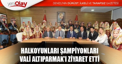 HALKOYUNLARI ŞAMPİYONLARI VALİ ALTIPARMAK’I ZİYARET ETTİ