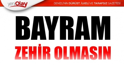 BAYRAM ZEHİR OLMASIN