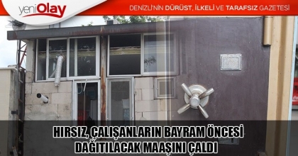 HIRSIZ, ÇALIŞANLARIN BAYRAM ÖNCESİ DAĞITILACAK MAAŞINI ÇALDI 