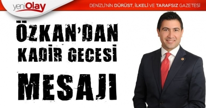 ÖZKAN’DAN KADİR GECESİ MESAJI