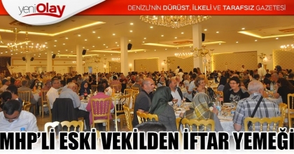 MHP’Lİ ESKİ VEKİLDEN İFTAR YEMEĞİ