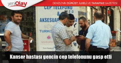 Kanser hastası gencin cep telefonunu gasp etti