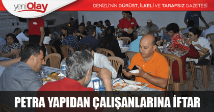PETRA YAPIDAN ÇALIŞANLARINA İFTAR YEMEĞİ