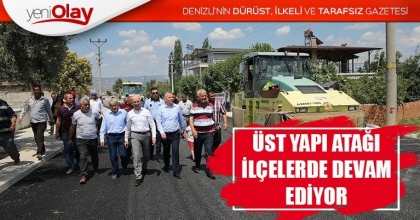 ÜST YAPI ATAĞI İLÇELERDE DEVAM EDİYOR