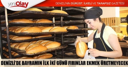 DENİZLİ’DE BAYRAMIN İLK İKİ GÜNÜ FIRINLAR EKMEK ÜRETMEYECEK