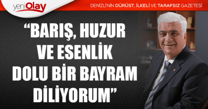 “BARIŞ, HUZUR VE ESENLİK DOLU BİR BAYRAM DİLİYORUM”