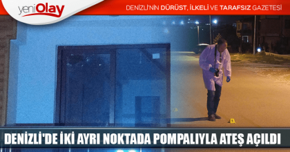 DENİZLİ'DE İKİ AYRI NOKTADA POMPALIYLA ATEŞ AÇILDI: 1 YARALI