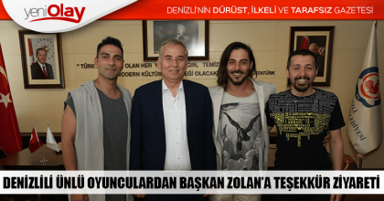 DENİZLİLİ ÜNLÜ OYUNCULARDAN BAŞKAN ZOLAN’A TEŞEKKÜR ZİYARETİ